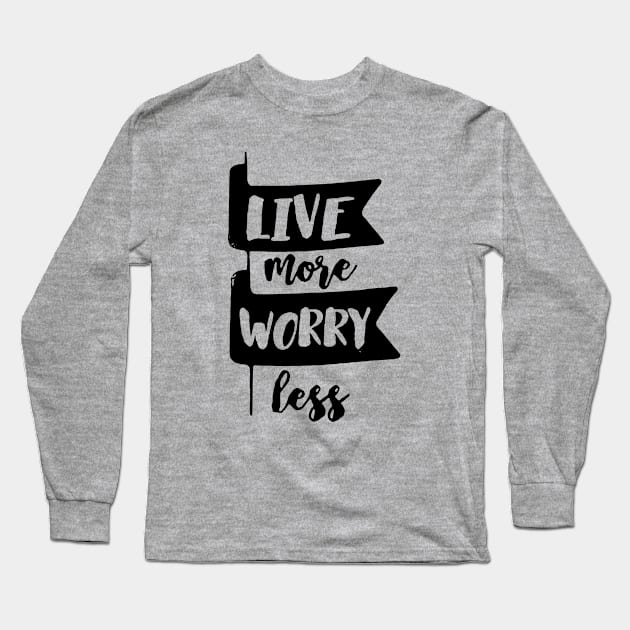 Live More Worry Less Logo Funny Long Sleeve T-Shirt by widapermata95